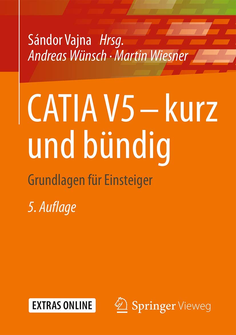 CATIA V5 – kurz und bündig: Grundlagen für Einsteiger Business & Technology