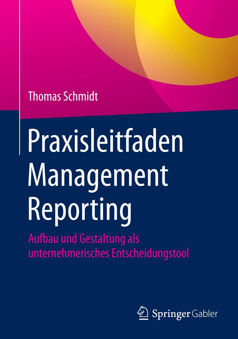 Praxisleitfaden Management Reporting: Aufbau und Gestaltung als unternehmerisches Entscheidungstool Law