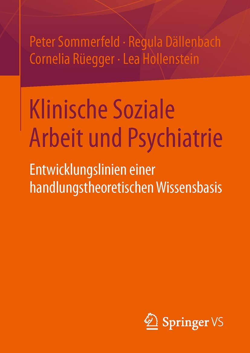Klinische Soziale Arbeit und Psychiatrie: Entwicklungslinien einer handlungstheoretischen Wissensbasis Social Sciences
