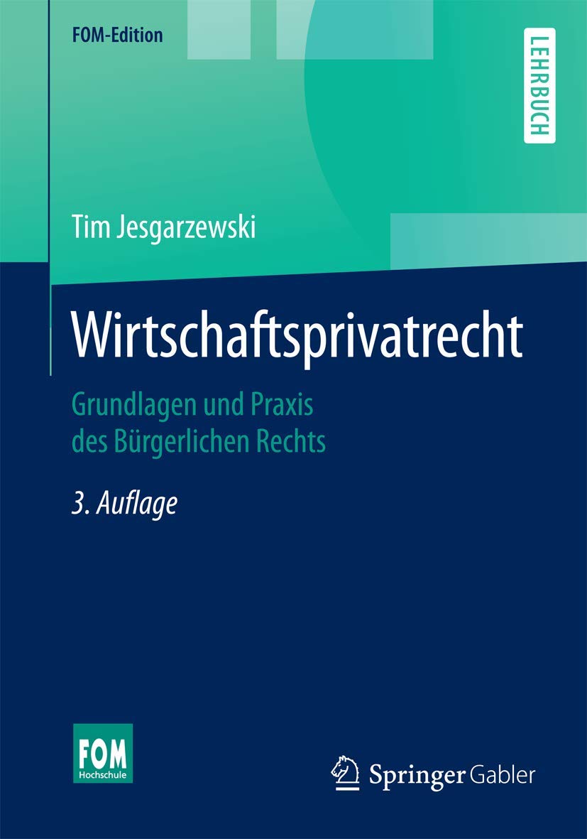 Wirtschaftsprivatrecht: Grundlagen und Praxis des Bürgerlichen Rechts (FOM-Edition) Law