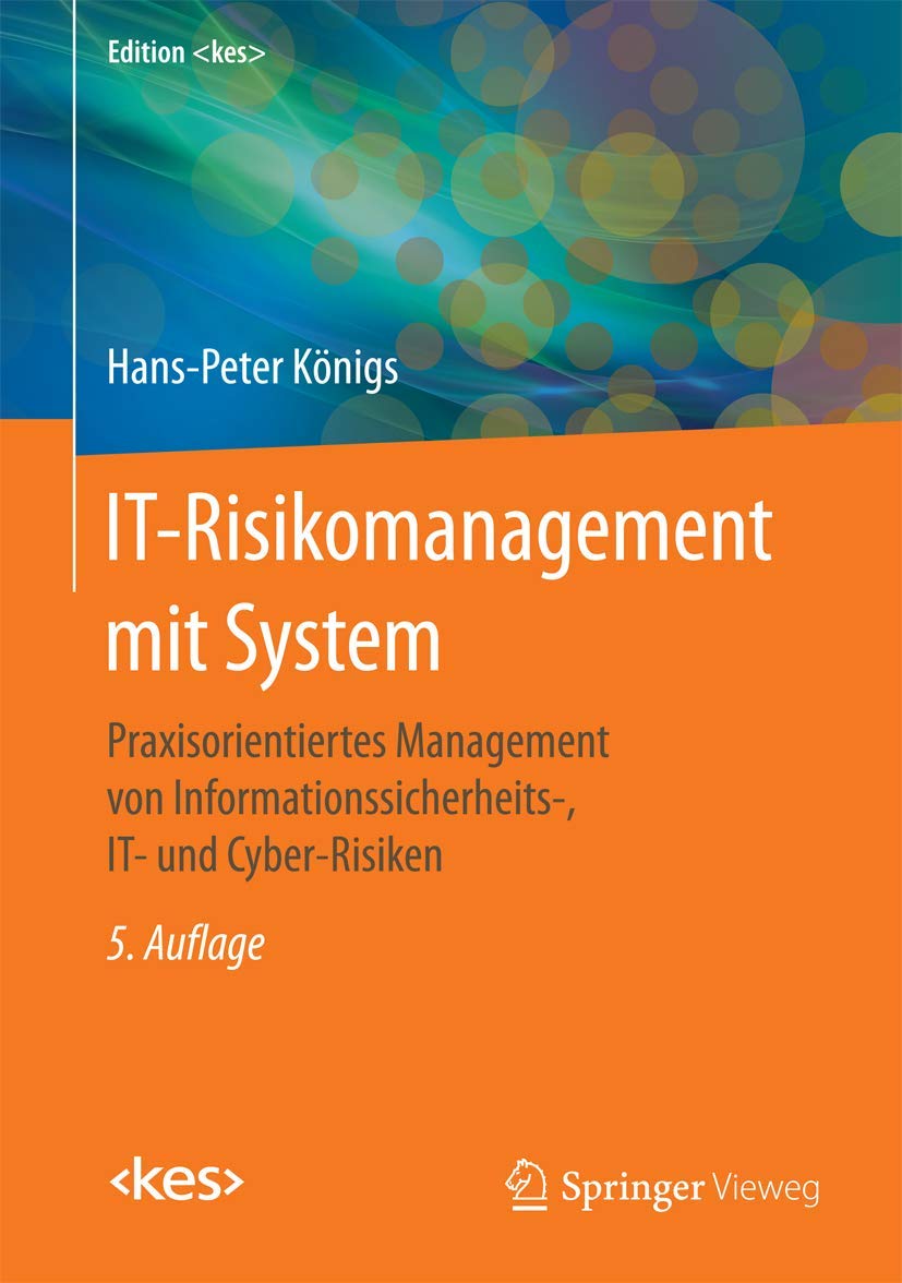 IT-Risikomanagement mit System: Praxisorientiertes Management von Informationssicherheits-, IT- und Cyber-Risiken (Edition ) Law