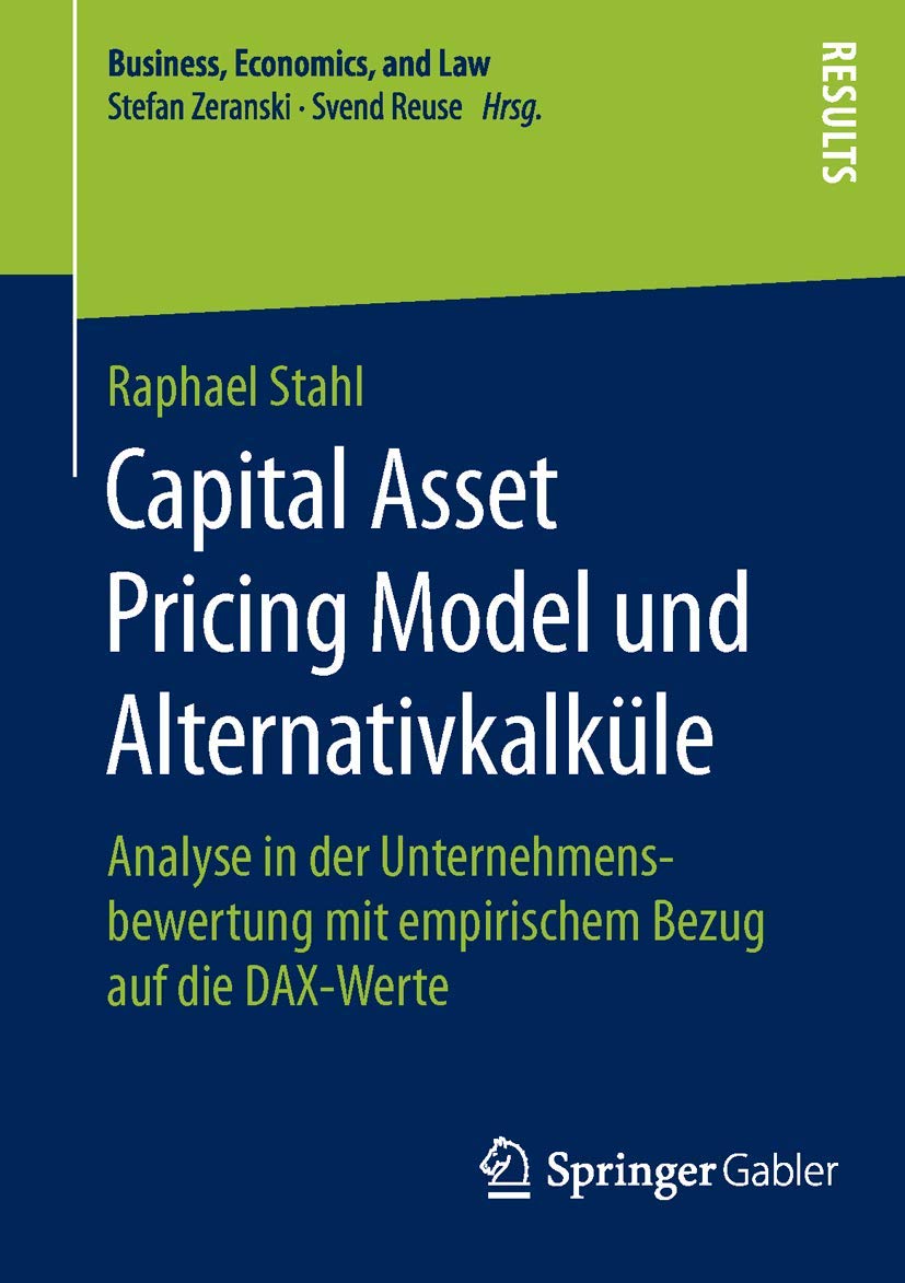 Capital Asset Pricing Model und Alternativkalküle: Analyse in der Unternehmensbewertung mit empirischem Bezug auf die DAX-Werte (Business, Economics, and Law) Law