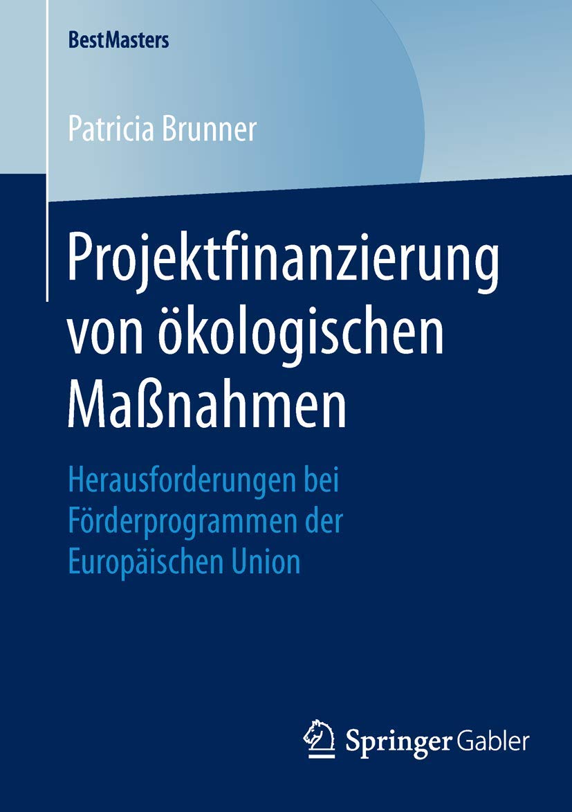 Projektfinanzierung von ökologischen Maßnahmen: Herausforderungen bei Förderprogrammen der Europäischen Union (BestMasters) Law