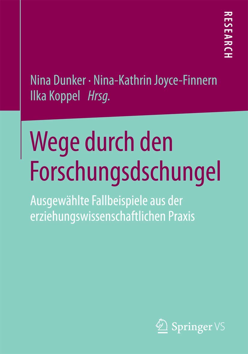 Wege durch den Forschungsdschungel: Ausgewählte Fallbeispiele aus der erziehungswissenschaftlichen Praxis Study Guides