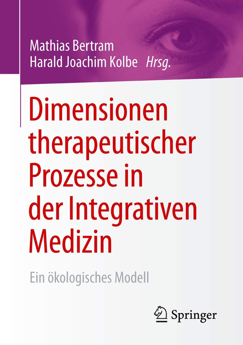 Dimensionen therapeutischer Prozesse in der Integrativen Medizin: Ein ökologisches Modell Medicine