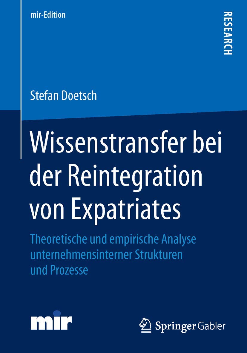 Wissenstransfer bei der Reintegration von Expatriates: Theoretische und empirische Analyse unternehmensinterner Strukturen und Prozesse (mir-Edition) Law
