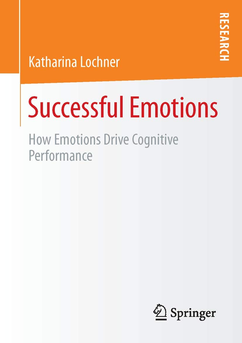 Successful Emotions: How Emotions Drive Cognitive Performance Psychology