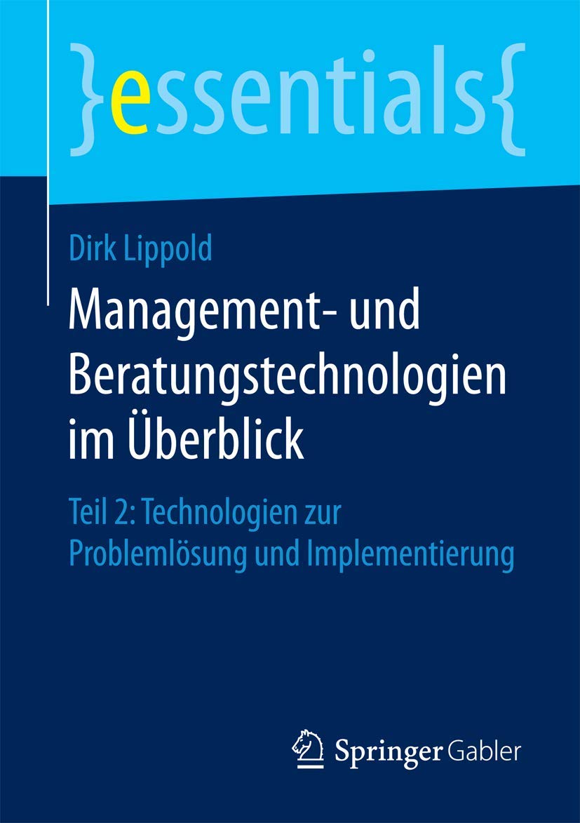 Management- und Beratungstechnologien im Überblick: Teil 2: Technologien zur Problemlösung und Implementierung (essentials) Law