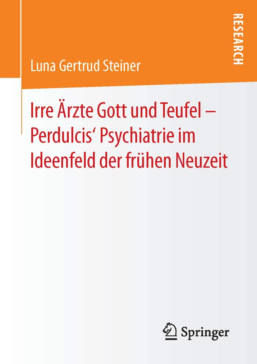Irre Ärzte Gott und Teufel - Perdulcis' Psychiatrie im Ideenfeld der frühen Neuzeit Law