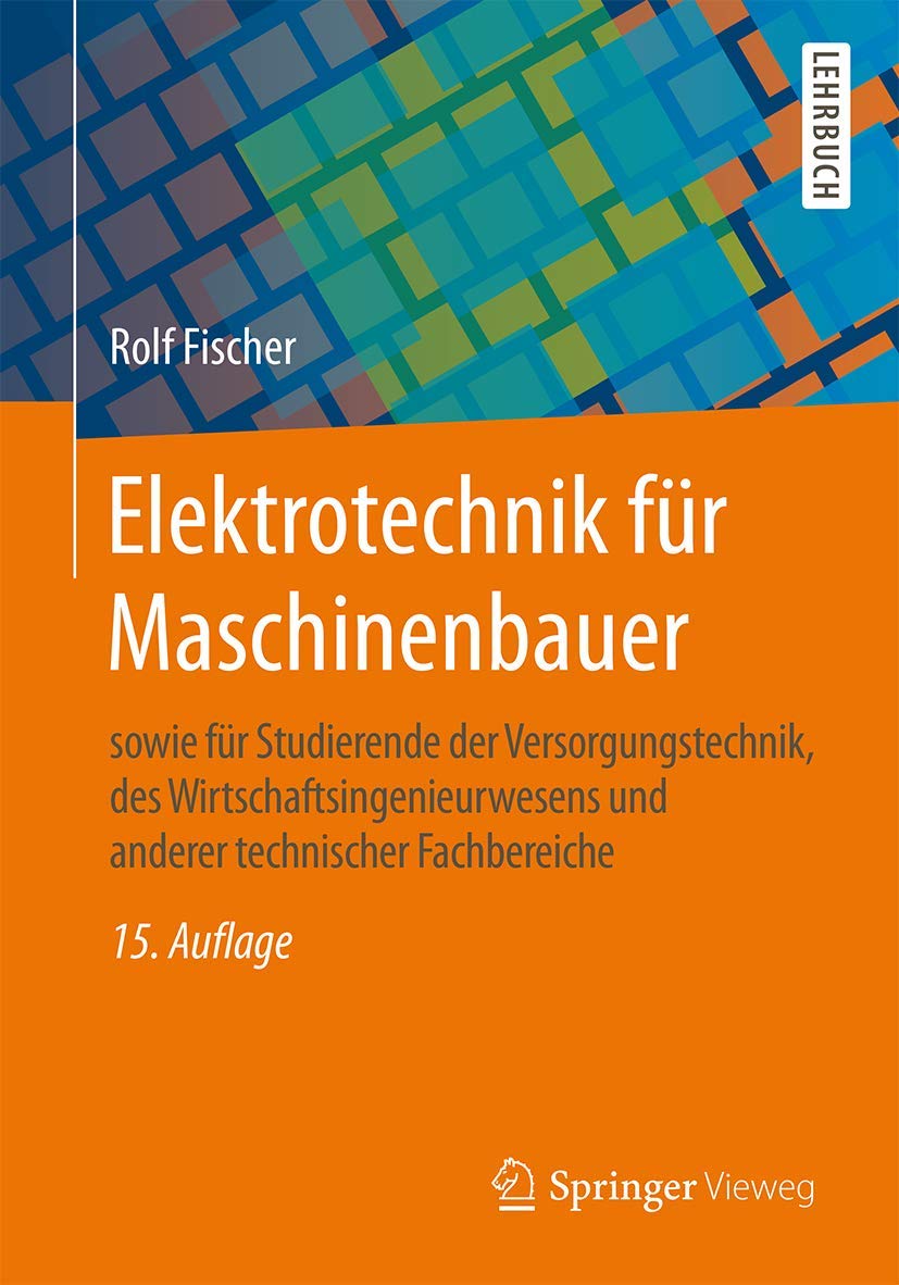 Elektrotechnik für Maschinenbauer: sowie für Studierende der Versorgungstechnik, des Wirtschaftsingenieurwesens und anderer technischer Fachbereiche Business & Technology