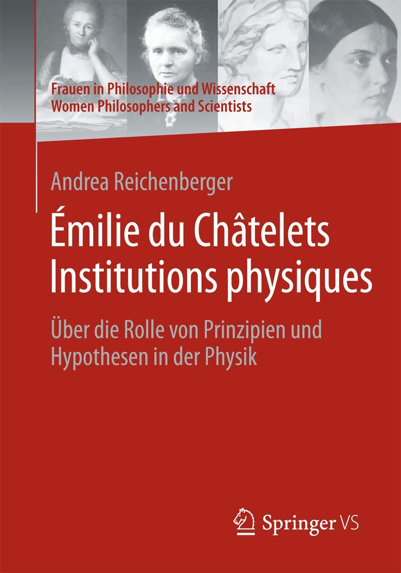 Émilie du Châtelets Institutions physiques: Über die Rolle von Prinzipien und Hypothesen in der Physik (Frauen in Philosophie und Wissenschaft. Women Philosophers and Scientists) Philosophy