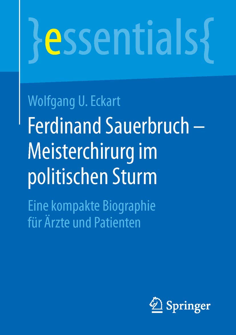 Ferdinand Sauerbruch - Meisterchirurg im politischen Sturm Medicine