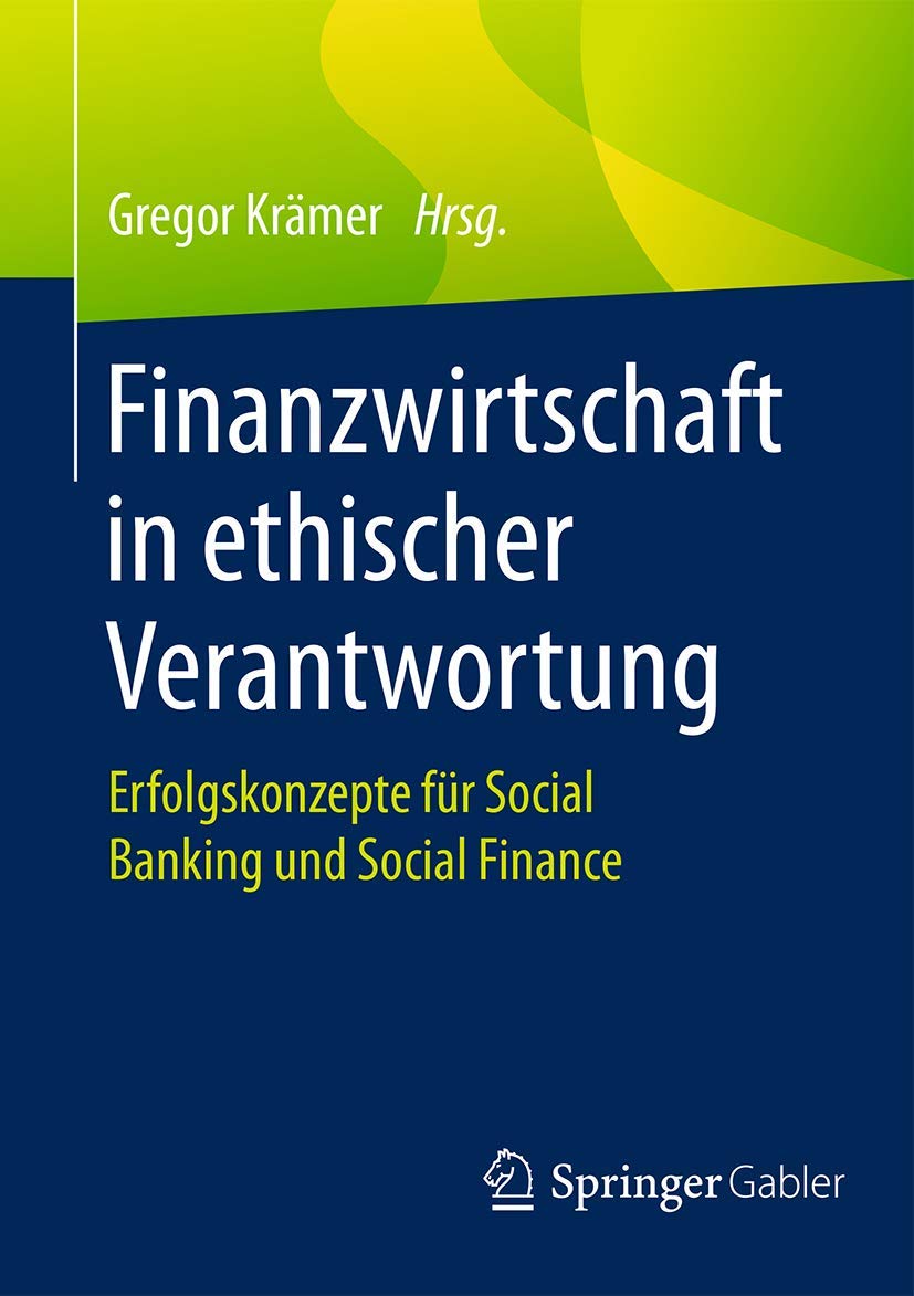Finanzwirtschaft in ethischer Verantwortung: Erfolgskonzepte für Social Banking und Social Finance Law