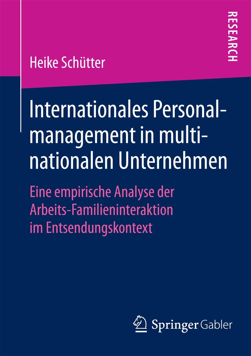 Internationales Personalmanagement in multinationalen Unternehmen: Eine empirische Analyse der Arbeits-Familieninteraktion im Entsendungskontext Law