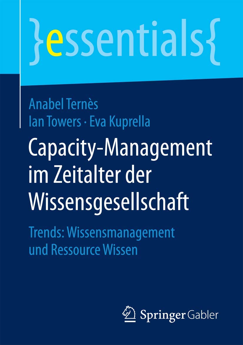 Capacity-Management im Zeitalter der Wissensgesellschaft: Trends: Wissensmanagement und Ressource Wissen (essentials) Law