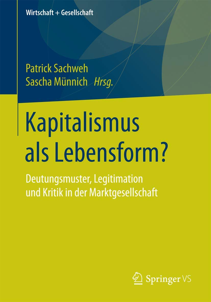 Kapitalismus als Lebensform?: Deutungsmuster, Legitimation und Kritik in der Marktgesellschaft (Wirtschaft + Gesellschaft) Law