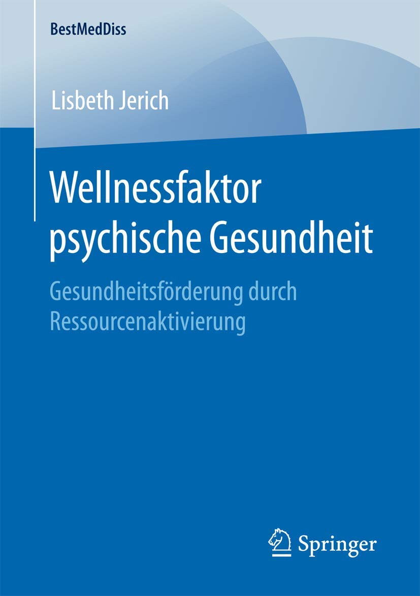 Wellnessfaktor psychische Gesundheit: Gesundheitsförderung durch Ressourcenaktivierung (BestMedDiss) Medicine