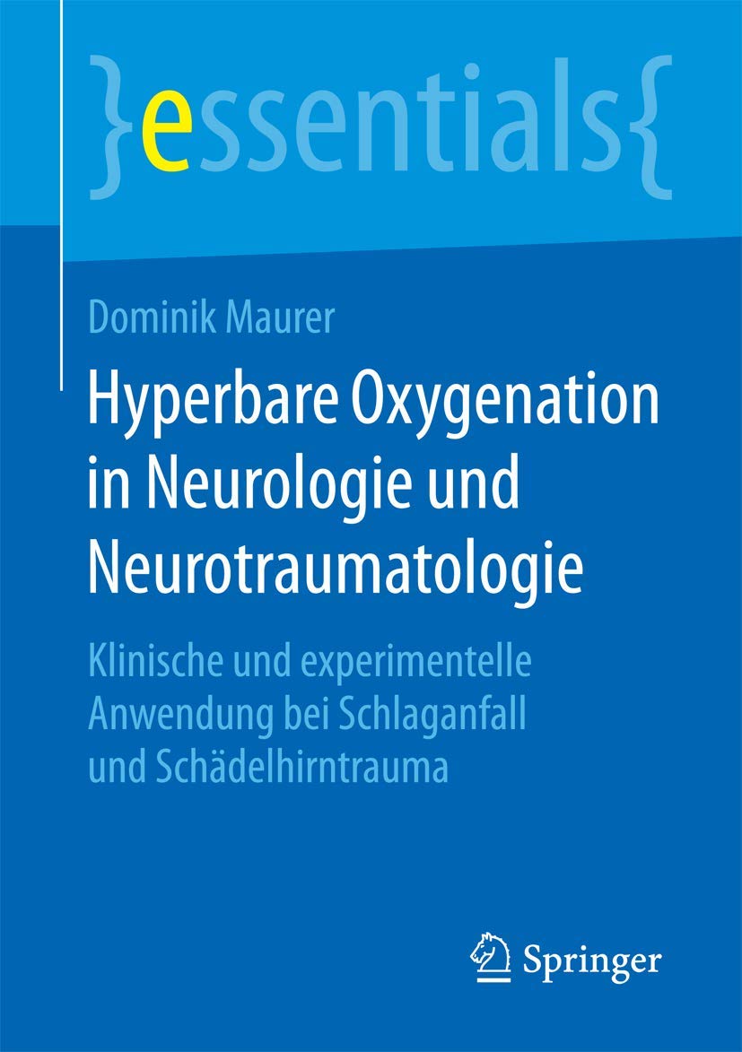 Hyperbare Oxygenation in Neurologie und Neurotraumatologie: Klinische und experimentelle Anwendung bei Schlaganfall und Schädelhirntrauma (essentials) Medicine
