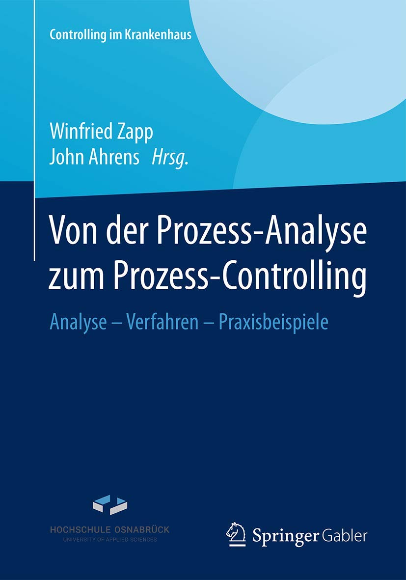 Von der Prozess-Analyse zum Prozess-Controlling: Analyse - Verfahren - Praxisbeispiele (Controlling im Krankenhaus) Medicine