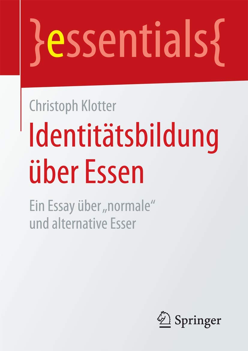 Identitätsbildung über Essen: Ein Essay über „normale“ und alternative Esser (essentials) Medicine