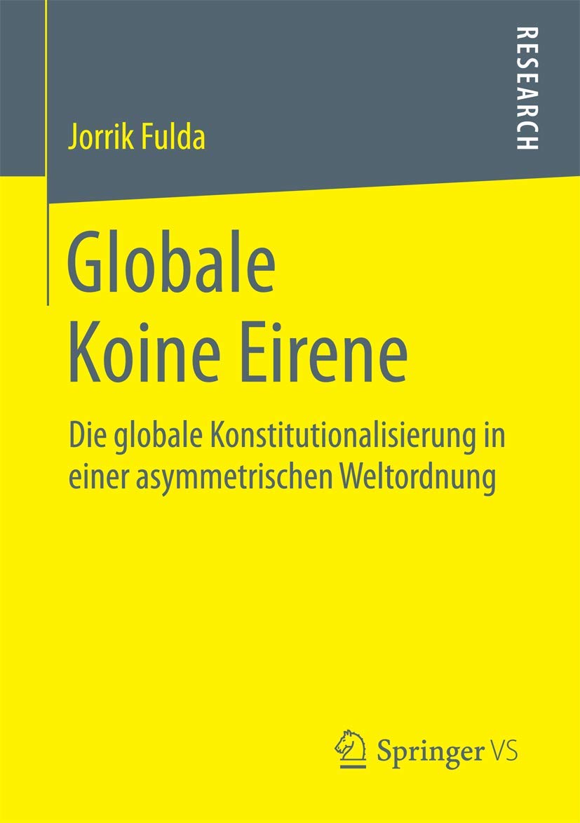 Globale Koine Eirene: Die globale Konstitutionalisierung in einer asymmetrischen Weltordnung Law