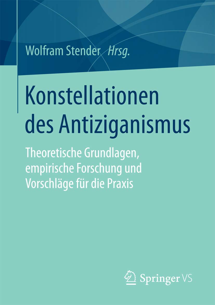 Konstellationen des Antiziganismus: Theoretische Grundlagen, empirische Forschung und Vorschläge für die Praxis Law