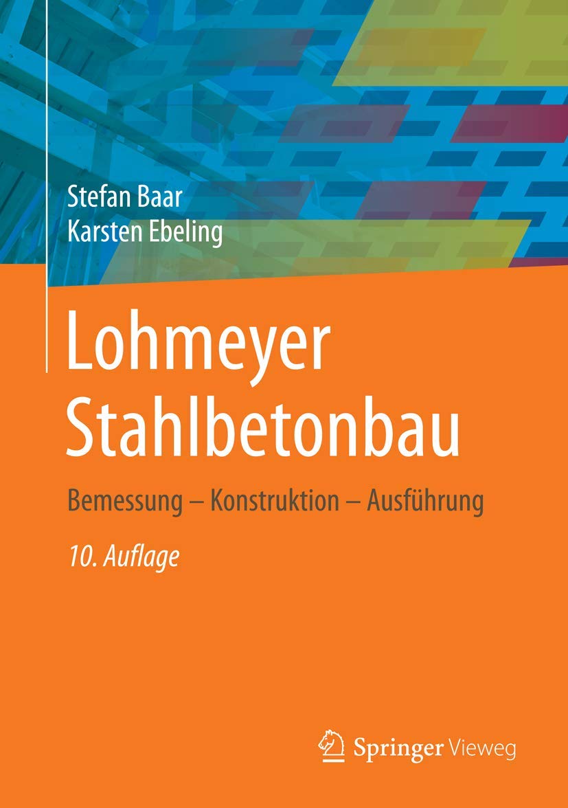 Lohmeyer Stahlbetonbau: Bemessung - Konstruktion - Ausführung Business & Technology