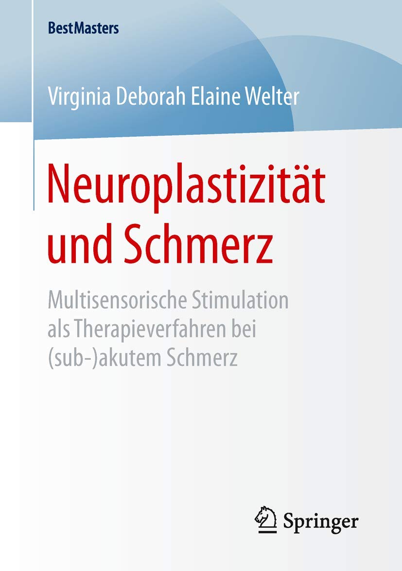 Neuroplastizität und Schmerz: Multisensorische Stimulation als Therapieverfahren bei (sub-)akutem Schmerz (BestMasters) Medicine