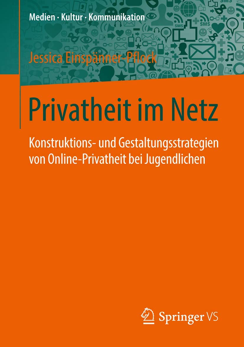 Privatheit im Netz: Konstruktions- und Gestaltungsstrategien von Online-Privatheit bei Jugendlichen (Medien • Kultur • Kommunikation) Law