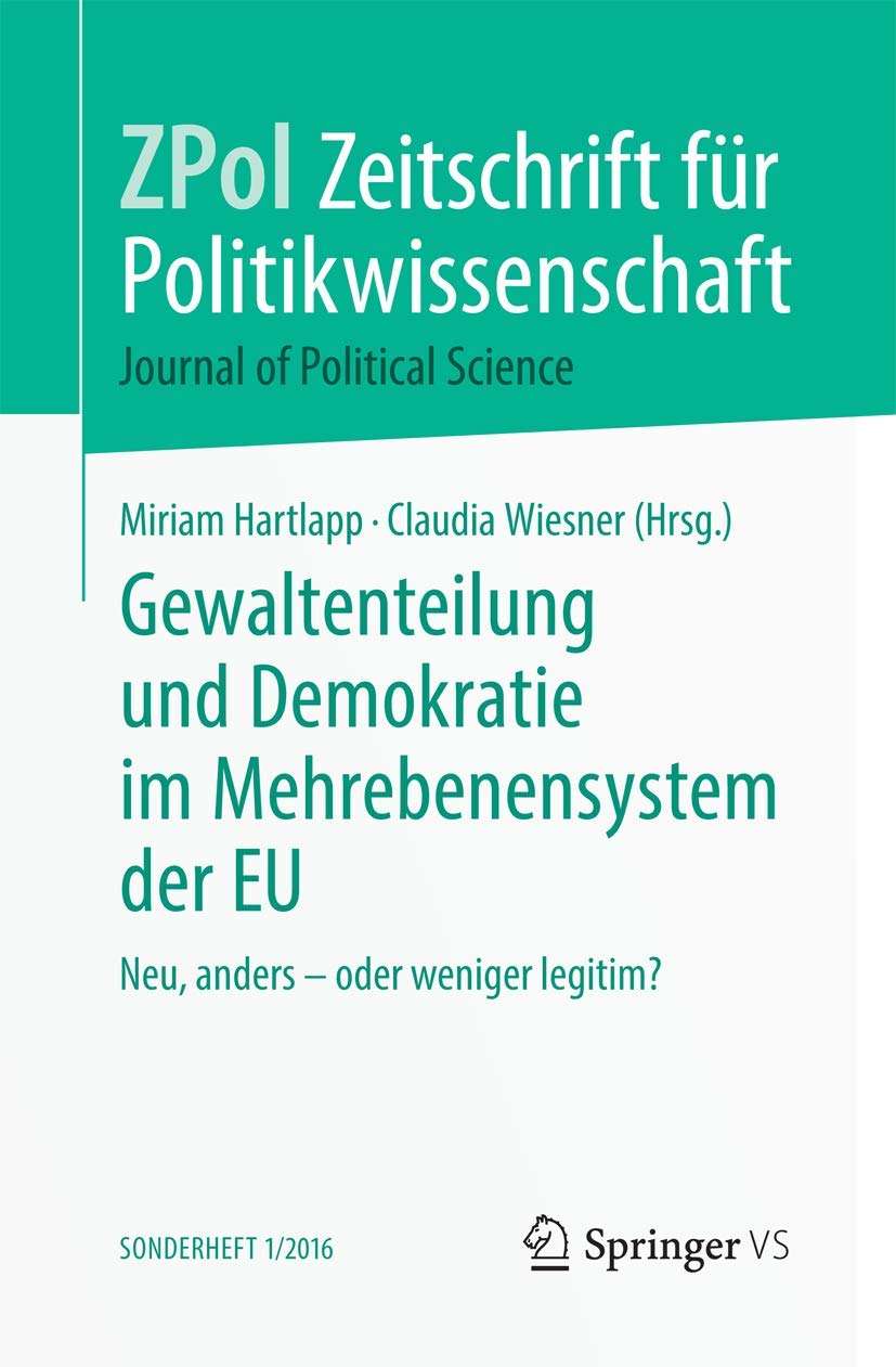 Gewaltenteilung und Demokratie im Mehrebenensystem der EU: Neu, anders – oder weniger legitim? (Zeitschrift für Politikwissenschaft – Sonderhefte) Law