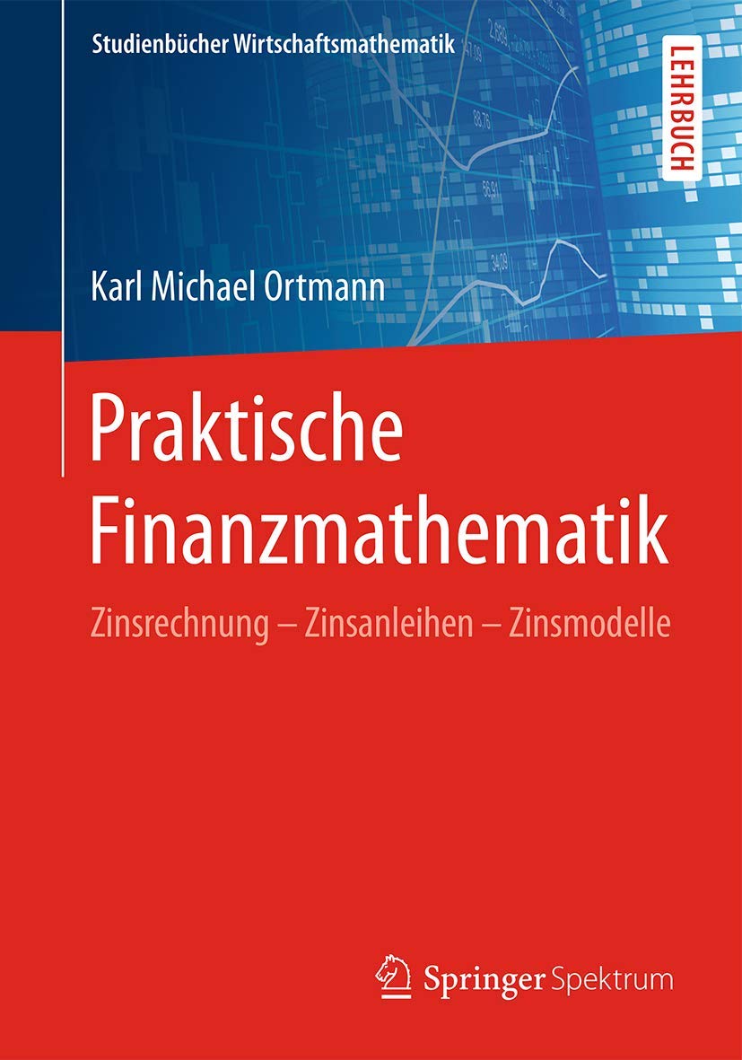 Praktische Finanzmathematik: Zinsrechnung – Zinsanleihen – Zinsmodelle (Studienbücher Wirtschaftsmathematik) Law