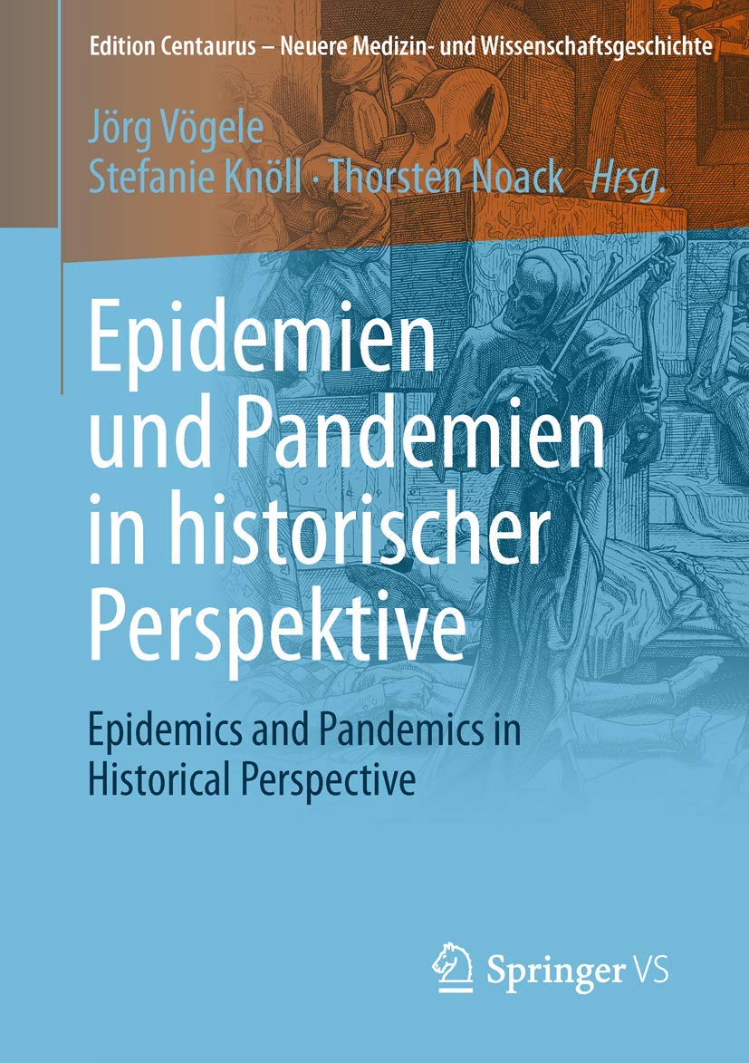 Epidemien und Pandemien in historischer Perspektive: Epidemics and Pandemics in Historical Perspective (Edition Centaurus – Neuere Medizin- und Wissenschaftsgeschichte) Medicine