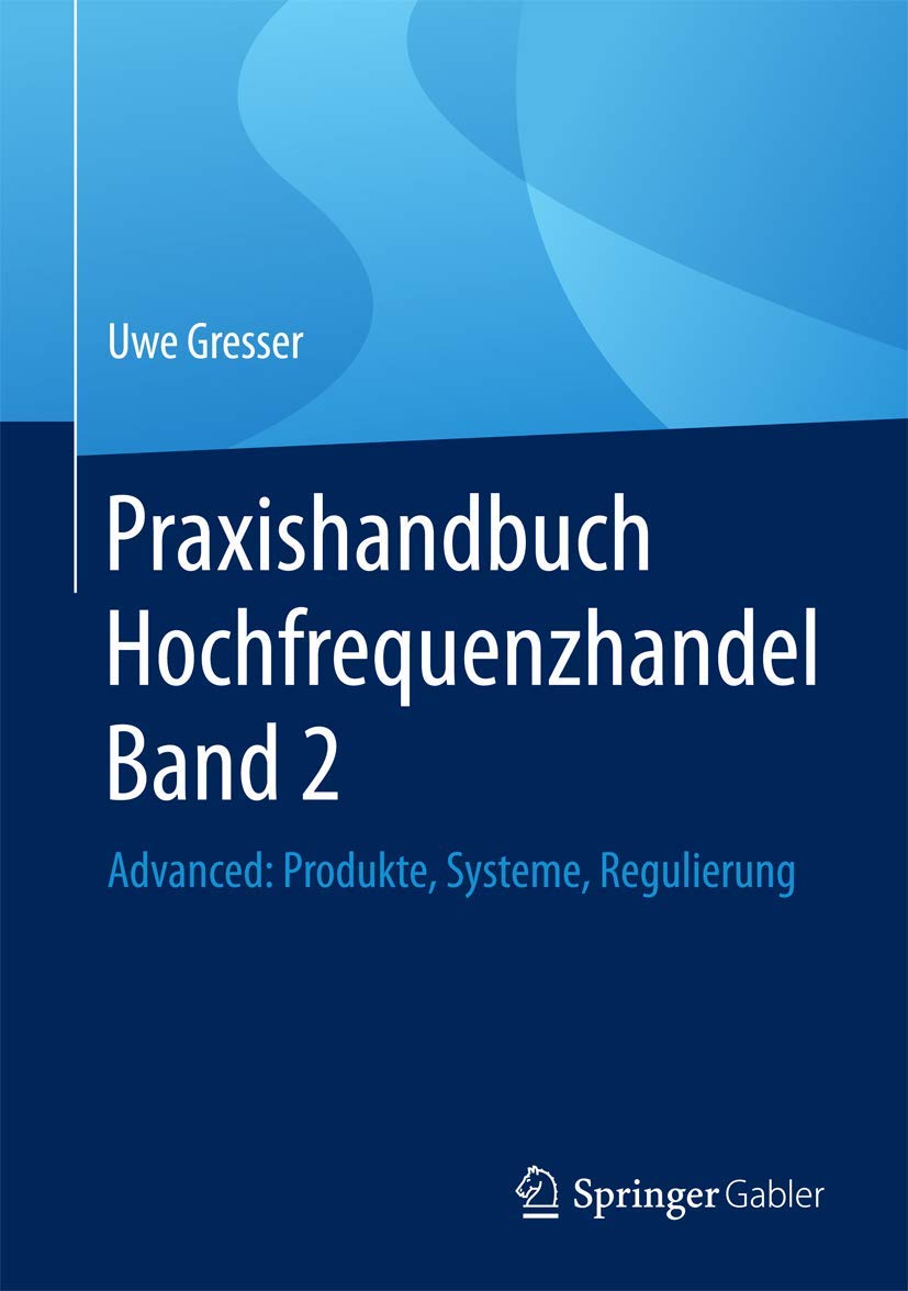 Praxishandbuch Hochfrequenzhandel Band 2: Advanced: Produkte, Systeme, Regulierung Law