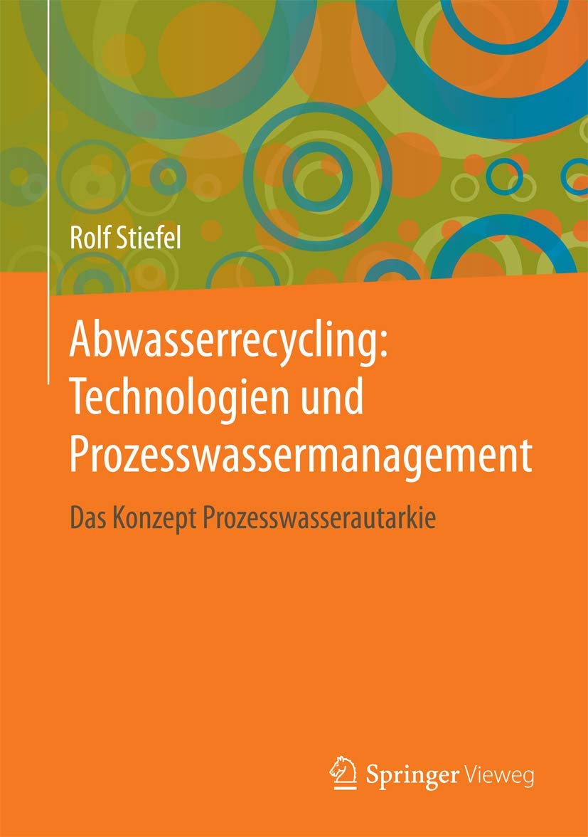 Abwasserrecycling: Technologien und Prozesswassermanagement: Das Konzept Prozesswasserautarkie Business & Technology