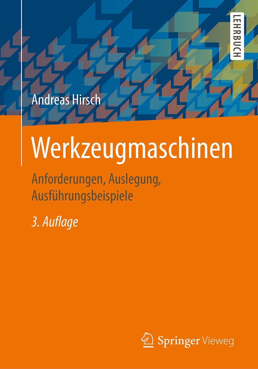 Werkzeugmaschinen: Anforderungen, Auslegung, Ausführungsbeispiele Business, Finance & Career
