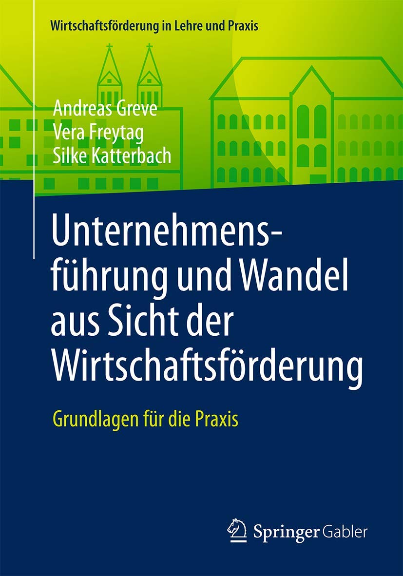 Unternehmensführung und Wandel aus Sicht der Wirtschaftsförderung: Grundlagen für die Praxis (Wirtschaftsförderung in Lehre und Praxis) Law