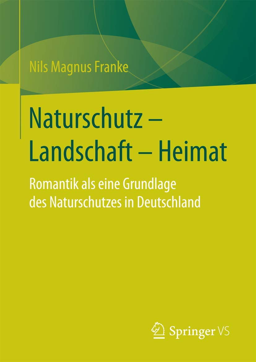 Naturschutz – Landschaft – Heimat: Romantik als eine Grundlage des Naturschutzes in Deutschland General education