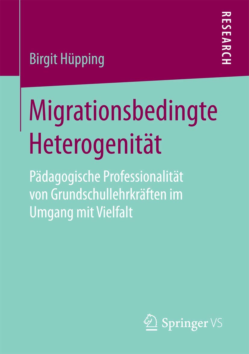 Migrationsbedingte Heterogenität: Pädagogische Professionalität von Grundschullehrkräften im Umgang mit Vielfalt Law