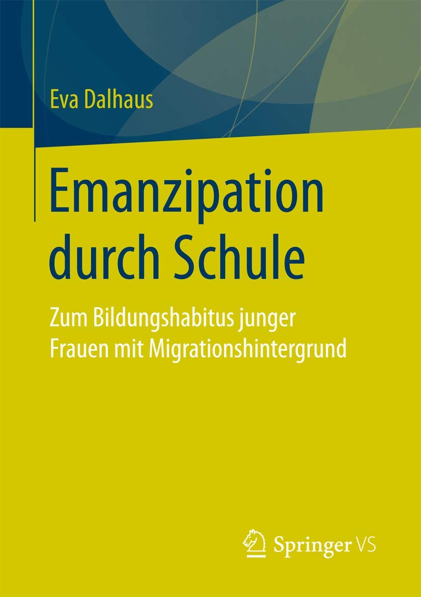 Emanzipation durch Schule: Zum Bildungshabitus junger Frauen mit Migrationshintergrund Law