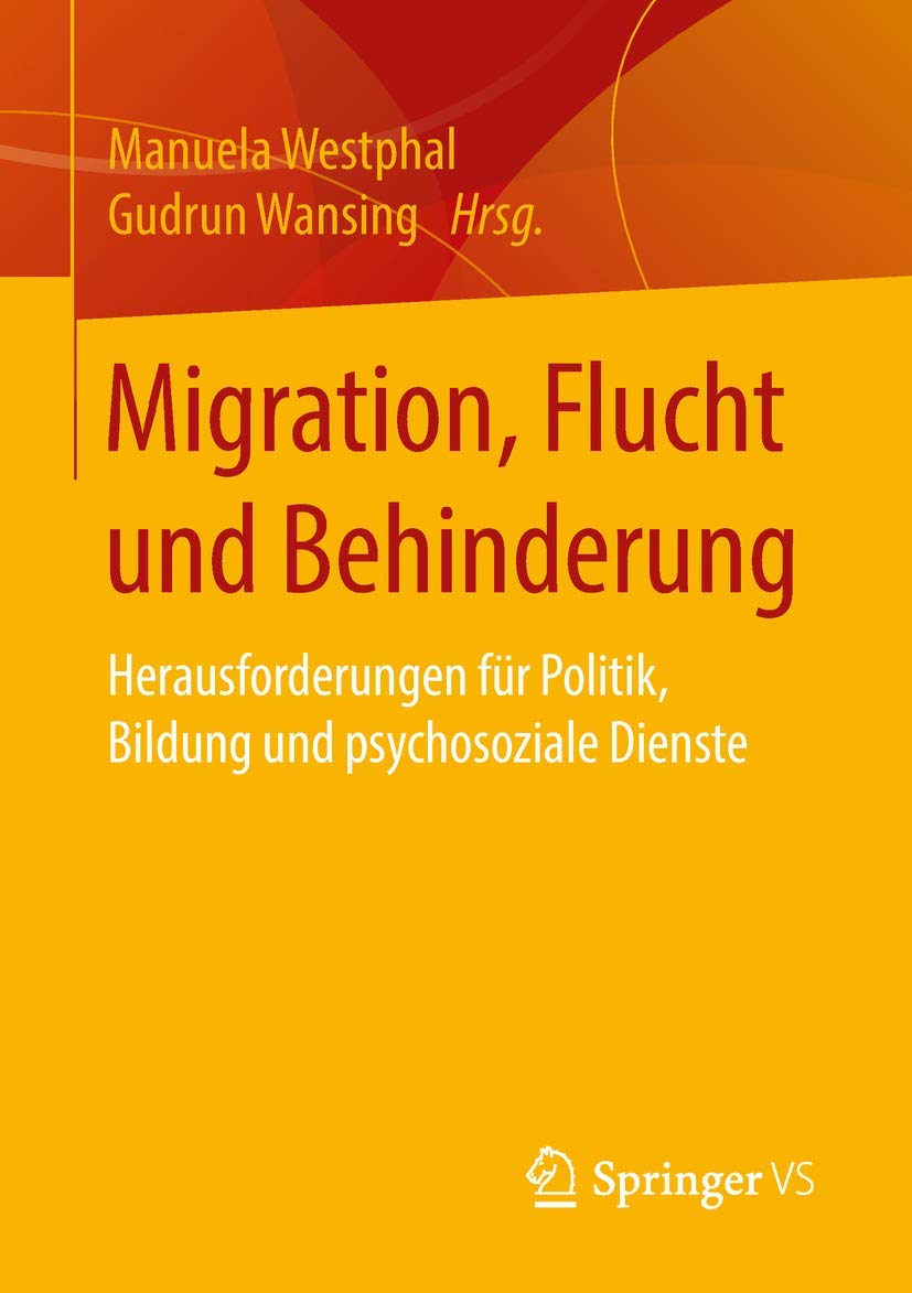Migration, Flucht und Behinderung: Herausforderungen für Politik, Bildung und psychosoziale Dienste Medicine