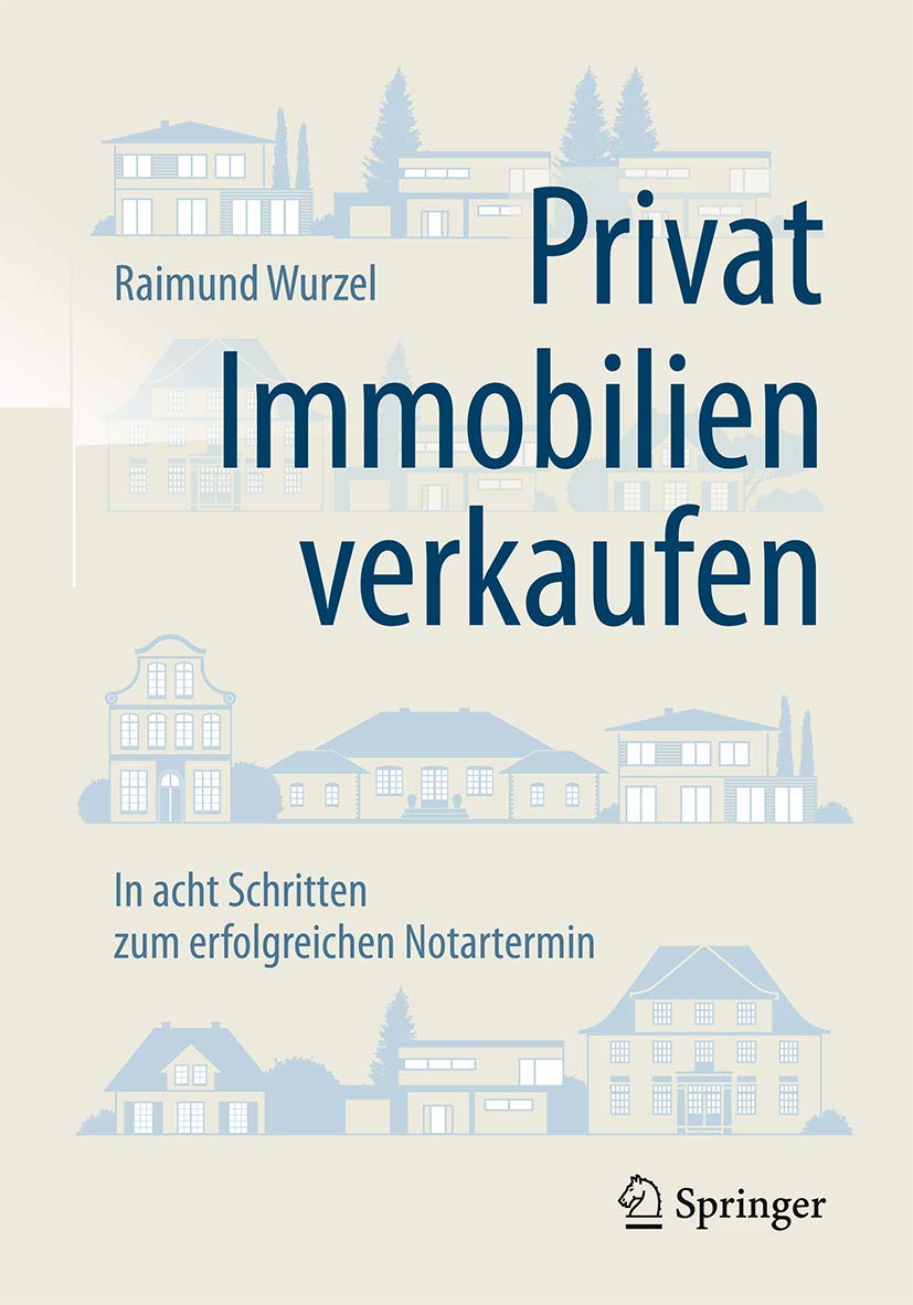 Privat Immobilien verkaufen: In acht Schritten zum erfolgreichen Notartermin Business, Finance & Career