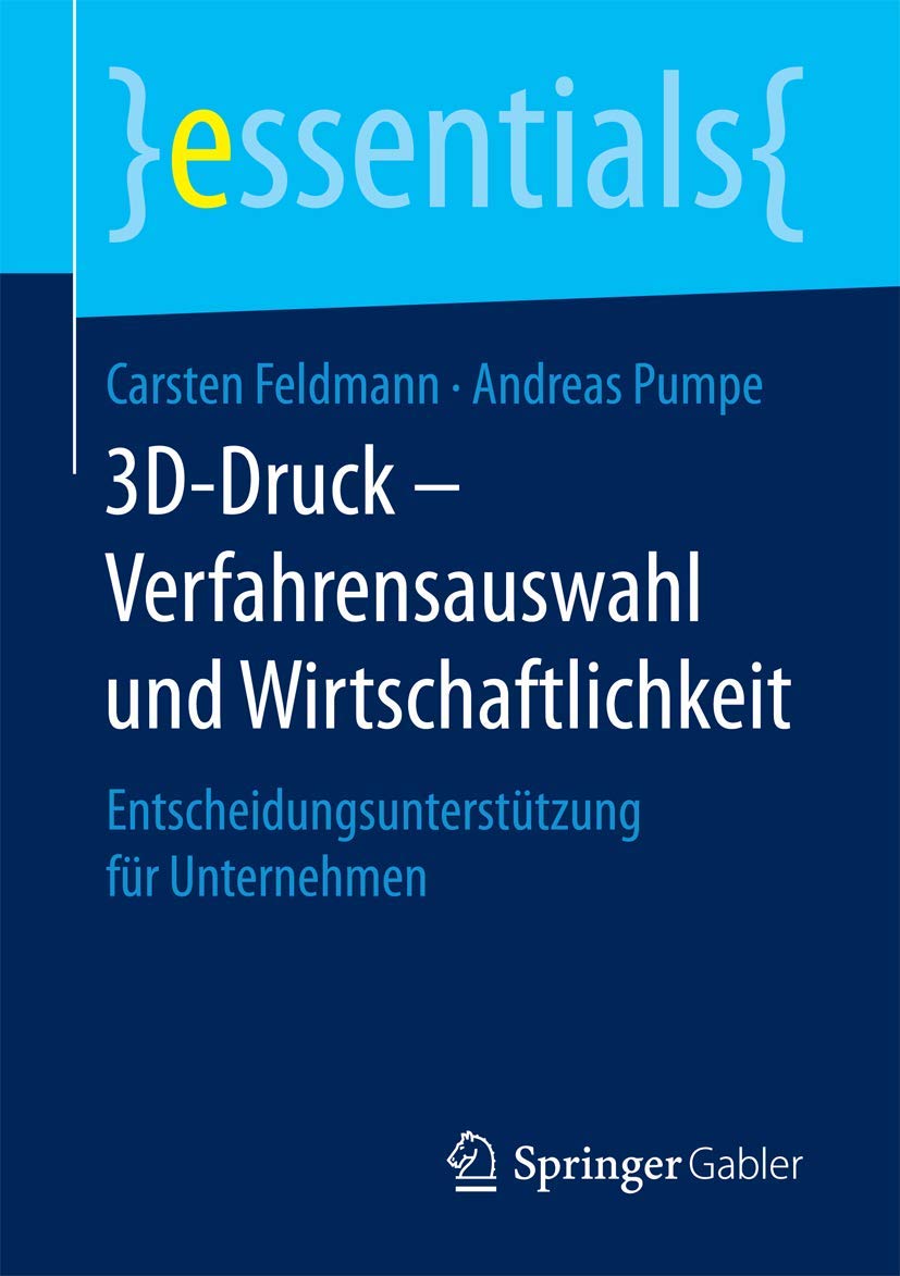 3D-Druck – Verfahrensauswahl und Wirtschaftlichkeit: Entscheidungsunterstützung für Unternehmen (essentials) Law