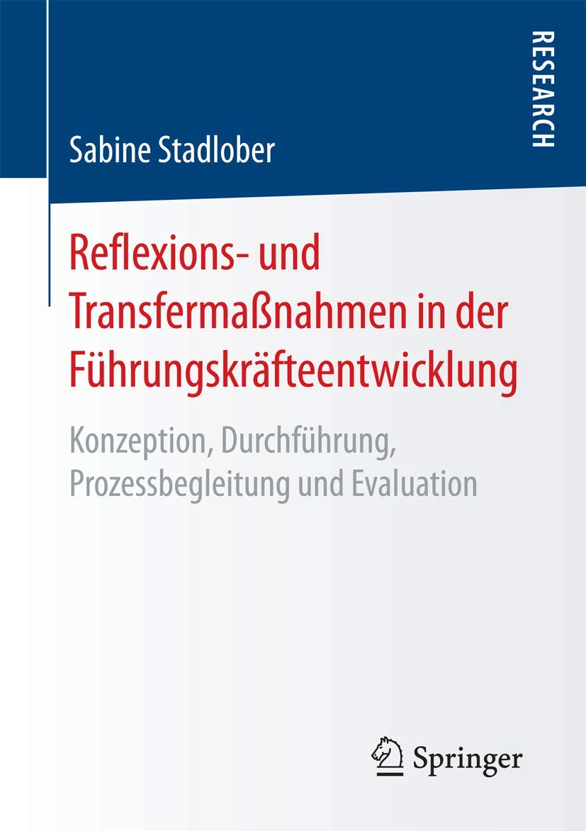 Reflexions- und Transfermaßnahmen in der Führungskräfteentwicklung: Konzeption, Durchführung, Prozessbegleitung und Evaluation Medicine