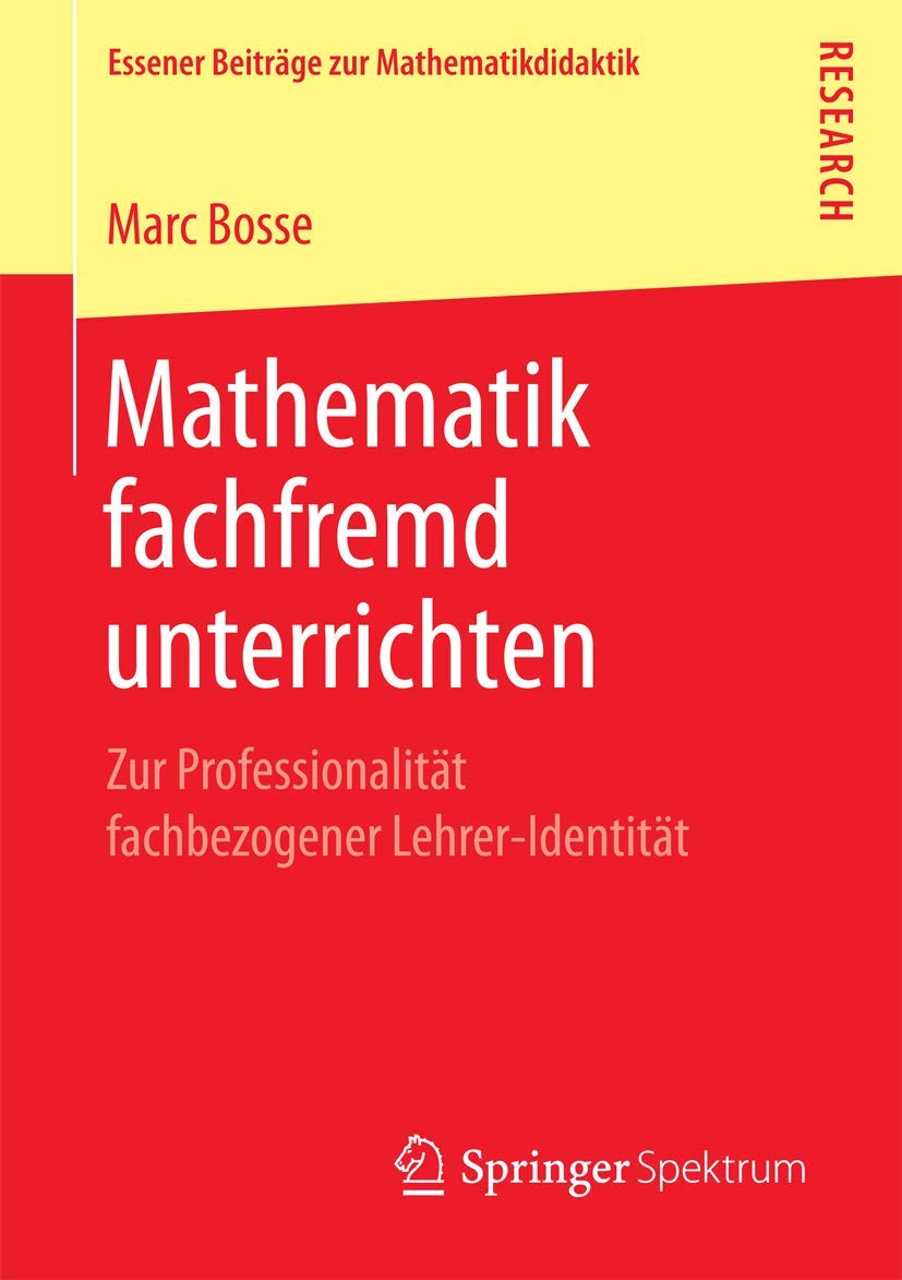 Mathematik fachfremd unterrichten: Zur Professionalität fachbezogener Lehrer-Identität (Essener Beiträge zur Mathematikdidaktik) Business, Finance & Career