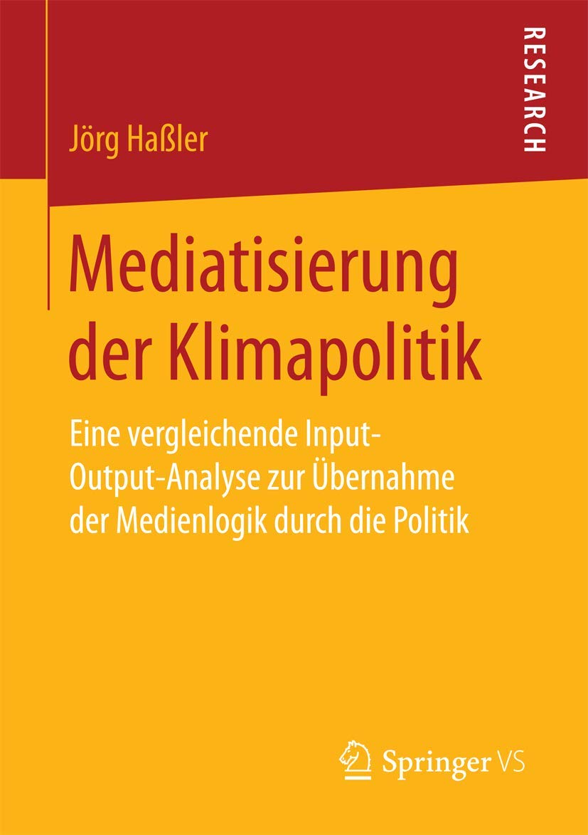 Mediatisierung der Klimapolitik: Eine vergleichende Input-Output-Analyse zur Übernahme der Medienlogik durch die Politik Law