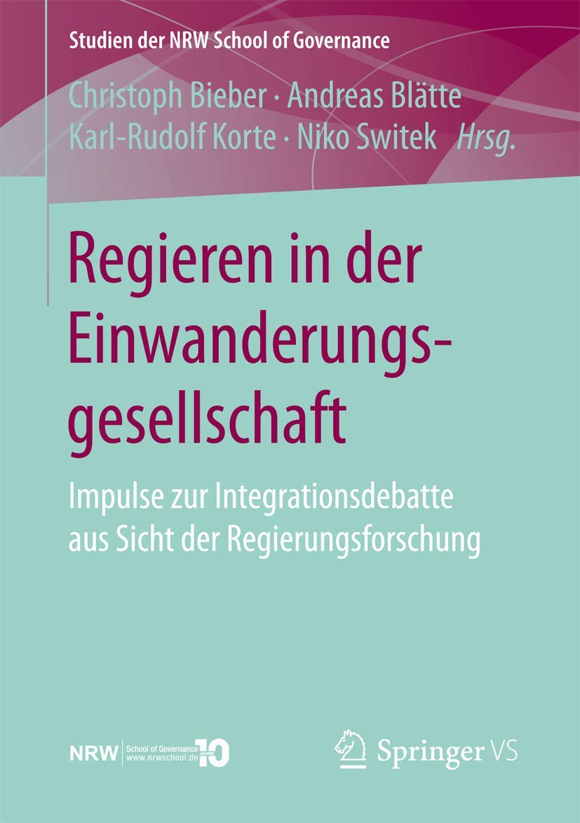 Regieren in der Einwanderungsgesellschaft: Impulse zur Integrationsdebatte aus Sicht der Regierungsforschung (Studien der NRW School of Governance) Law