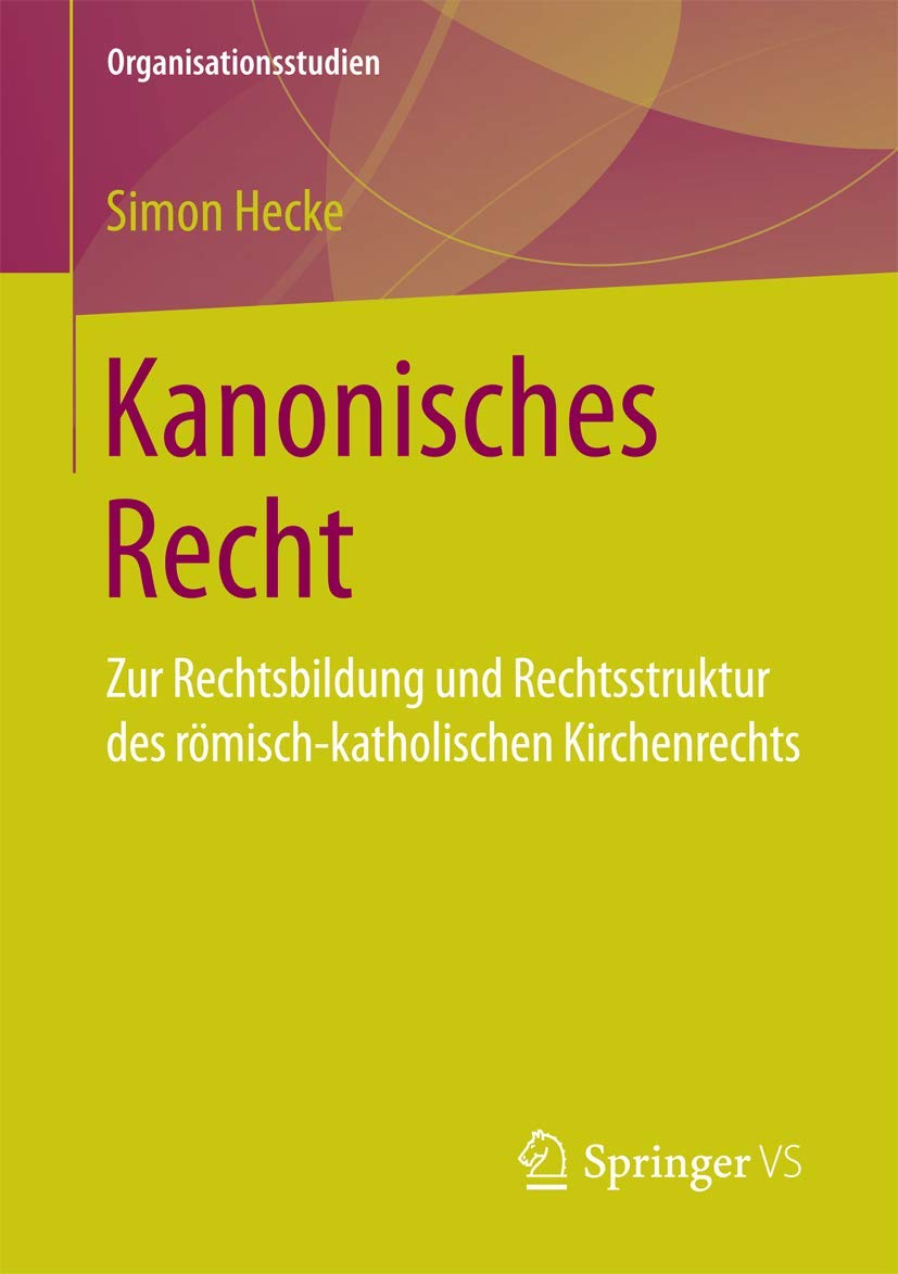 Kanonisches Recht: Zur Rechtsbildung und Rechtsstruktur des römisch-katholischen Kirchenrechts (Organisationsstudien) Law