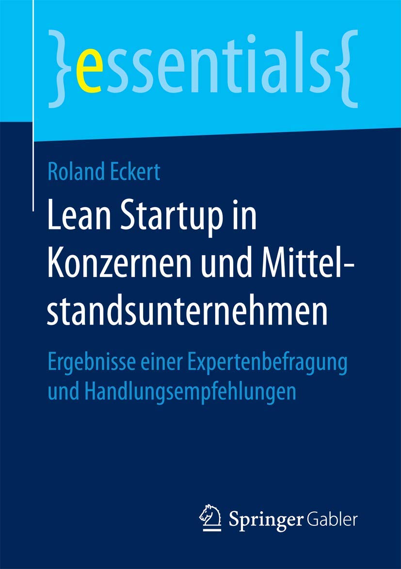 Lean Startup in Konzernen und Mittelstandsunternehmen: Ergebnisse einer Expertenbefragung und Handlungsempfehlungen (essentials) Law
