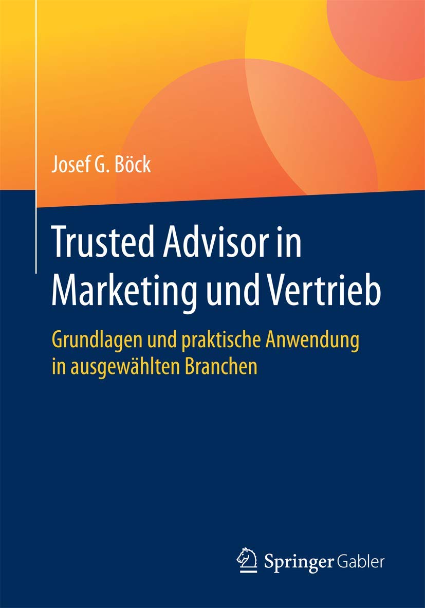 Trusted Advisor in Marketing und Vertrieb: Grundlagen und praktische Anwendung in ausgewählten Branchen Law