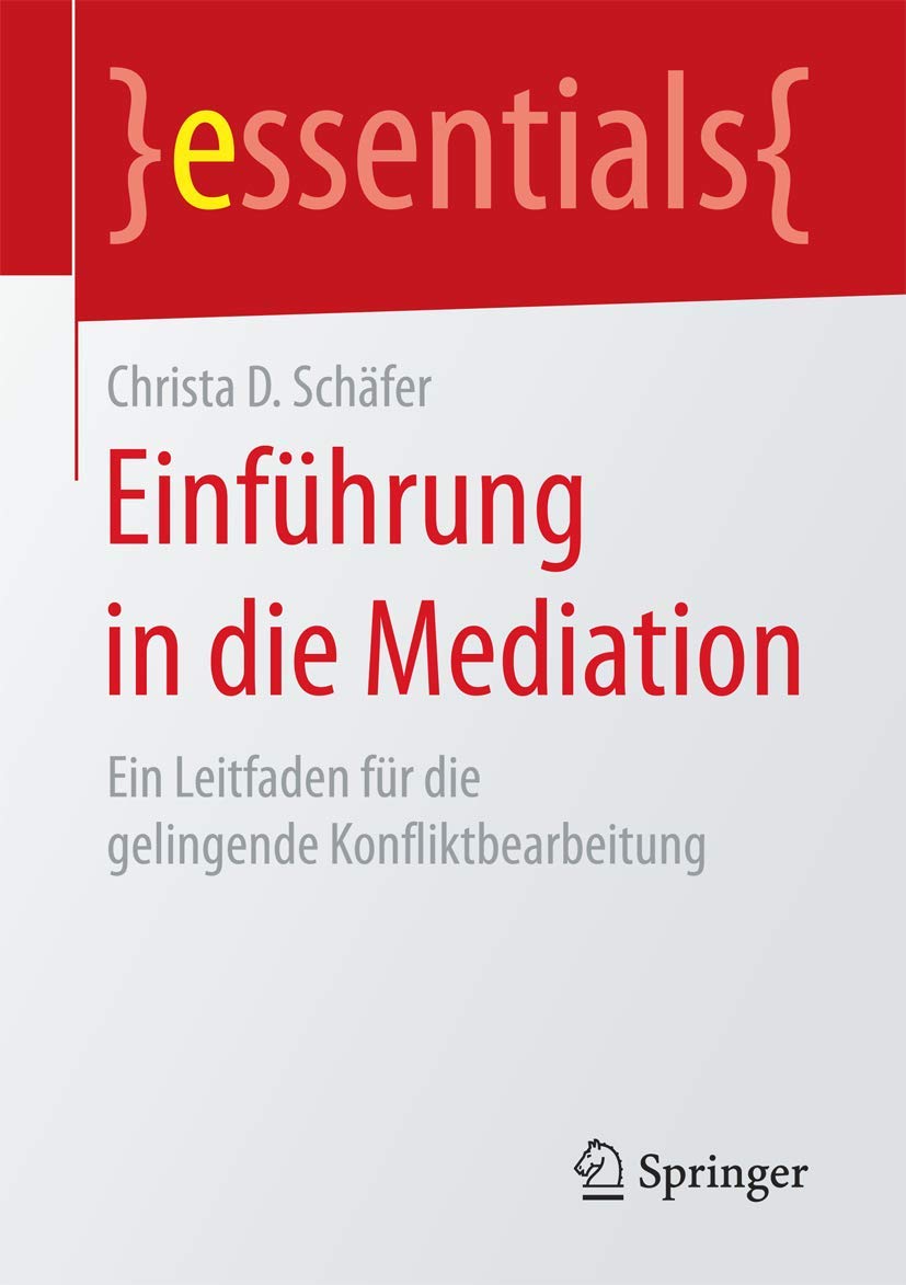 Einführung in die Mediation: Ein Leitfaden für die gelingende Konfliktbearbeitung (essentials) Medicine
